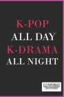 Kpop All Day Kdrama All Night Lined Notebook: Kpop Notebook, 6x9, Blank Lined Journal notebook Cover Image