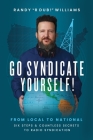 Go Syndicate Yourself!: From Local to National: Six Steps and Countless Secrets to Radio Syndication By Randy R. Dub! Williams Cover Image