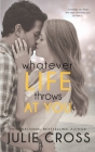 Whatever Life Throws at You By Julie Cross Cover Image