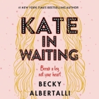 Kate in Waiting By Becky Albertalli, Bebe Wood (Read by) Cover Image