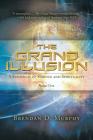 The Grand Illusion: A Synthesis of Science and Spirituality - Book One By Brendan D. Murphy Cover Image