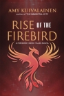 Rise of the Firebird By Amy Kuivalainen Cover Image