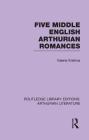 Five Middle English Arthurian Romances (Routledge Library Editions: Arthurian Literature) By Valerie Krishna Cover Image