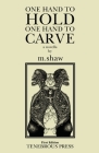 One Hand to Hold, One Hand to Carve By M. Shaw, Alex Woodroe (Editor) Cover Image
