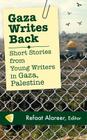 Gaza Writes Back: Short Stories from Young Writers in Gaza, Palestine Cover Image