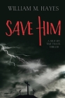 Save Him By William Hayes Cover Image