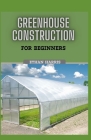 Greenhouse Construction for Beginners Cover Image