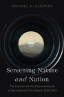 Screening Nature and Nation: The Environmental Documentaries of the National Film Board, 1939-1974 By Michael D. Clemens Cover Image