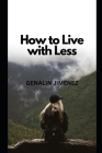 How to Live with Less By Genalin Jimenez Cover Image