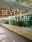 Seven Palms: The Thomas Mann House in Pacific Palisades, Los Angeles By Francis Nenik, Jan Caspers (Translator), Sebastian Stumpf (Photographer) Cover Image