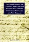 Disaster Recovery for Archives, Libraries and Records Management Systems in Australia and New Zealand (Topics in Australasian Library and Information Studies) By Judith Doig Cover Image