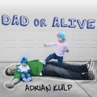 Dad or Alive Lib/E: Confessions of an Unexpected Stay-At-Home Dad Cover Image