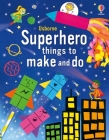 Superhero Things to Make and Do By Kate Nolan, Various (Illustrator) Cover Image