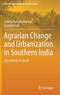 Agrarian Change and Urbanization in Southern India: City and the Peasant (India Studies in Business and Economics) By Seema Purushothaman, Sheetal Patil Cover Image