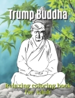 Trump Buddha: Stress Relief & Relaxing Coloring Book for Adult, Make Your Company Great Again! With Mandala Illustrations Cover Image