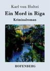 Ein Mord in Riga: Kriminalroman By Karl Von Holtei Cover Image