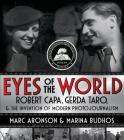 Eyes of the World: Robert Capa, Gerda Taro, and the Invention of Modern Photojournalism By Marc Aronson, Marina Budhos Cover Image