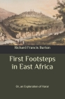 First Footsteps in East Africa: Or, an Exploration of Harar By Richard Francis Burton Cover Image