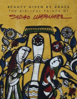 Beauty Given by Grace: The Biblical Prints of Sadao Watanabe By Sadao Watanabe (Artist), Sandra Bowden (Commentaries by), I. John Hesselink (Commentaries by) Cover Image