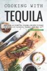 Cooking with Tequila: Discover 40 Tempting Tequila Recipes to Bake or Shake! on National Tequila Day, July 24th By Daniel Humphreys Cover Image