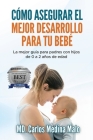 Cómo Asegurar El Mejor Desarrollo Para Tu Bebé: La mejor guía para padres con hijos de 0 a 2 años de edad By Marcel Verand (Editor), Sandra Millman Verand (Contribution by), Carlos Medina Malo Cover Image