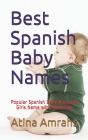 Best Spanish Baby Names: Popular Spanish Baby Boys and Girls Name with Meanings By Atina Amrahs Cover Image