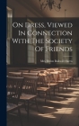 On Dress, Viewed In Connection With The Society Of Friends By Mrs Helen Balkwill Harris (Created by) Cover Image