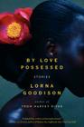 By Love Possessed: Stories By Lorna Goodison Cover Image