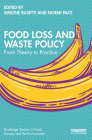 Food Loss and Waste Policy: From Theory to Practice (Routledge Studies in Food) By Simone Busetti (Editor), Noemi Pace (Editor) Cover Image