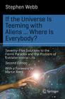 If the Universe Is Teeming with Aliens ... Where Is Everybody?: Seventy-Five Solutions to the Fermi Paradox and the Problem of Extraterrestrial Life (Science and Fiction) By Stephen Webb Cover Image