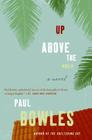 Up Above the World: A Novel By Paul Bowles Cover Image