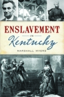 Enslavement in Kentucky (American Heritage) By Marshall Myers Cover Image