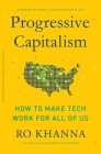 Progressive Capitalism: How to Make Tech Work for All of Us By Ro Khanna, Amartya Sen (Foreword by) Cover Image