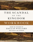 The Scandal of the Kingdom Workbook: How the Parables of Jesus Revolutionize Life with God By Dallas Willard, Jan Johnson (With) Cover Image