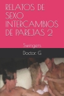 Relatos de Sexo Intercambios de Parejas 2: Swingers By Doctor G Cover Image