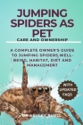Jumping Spiders as Pet Care and Ownership: A complete Owner's Guide to Jumping Spiders well-being, habitat, diet and management Cover Image