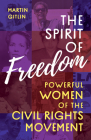 The Spirit of Freedom: Powerful Women of the Civil Rights Movement By Martin Gitlin Cover Image