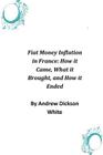 Fiat Money Inflation in France: How it Came, What it Brought, and How it Ended Cover Image