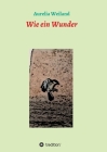 Wie ein Wunder By Aurelia Weiland, Aurelia Weiland (Editor), Christian Weiland Cover Image