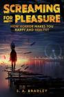 Screaming for Pleasure: How Horror Makes You Happy And Healthy Cover Image