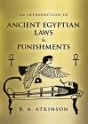 An Introduction to Ancient Egyptian Laws and Punishments By B. a. Atkinson Cover Image