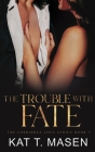The Trouble With Fate (Forbidden Love #5) By Kat T. Masen Cover Image