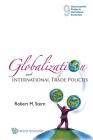 Globalization and International Trade Policies (World Scientific Studies in International Economics #9) By Robert M. Stern Cover Image