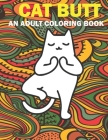 Cat Butt: Hilarious Funny Farting Yoga Cat Fancy Adult Coloring Book For Cat Lovers By Ac Media Group (Editor), Cat Butt Coloring Books Cover Image