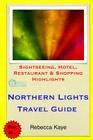 Northern Lights Travel Guide: Sightseeing, Hotel, Restaurant & Shopping Highlights By Rebecca Kaye Cover Image