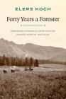 Forty Years a Forester By Elers Koch, Char Miller (Editor), John N. Maclean (Foreword by) Cover Image