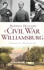 Hidden History of Civil War Williamsburg By Jr. Hudson, Carson O. Cover Image