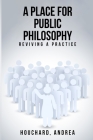 A Place For Public Philosophy: Reviving A Practice By Andrea Houchard Cover Image