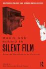 Music and Sound in Silent Film: From the Nickelodeon to the Artist (Routledge Music and Screen Media) By Ruth Barton (Editor), Simon Trezise (Editor) Cover Image