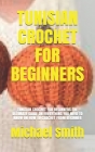 Tunisian Crochet for Beginners: Tunisian Crochet for Beginners: The Ultimate Guide on Everything You Need to Know on How to Crochet from Beginner Cover Image